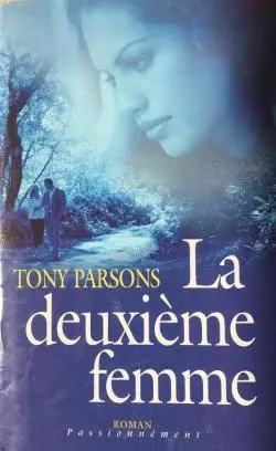 TONY PARSONS - LA DEUXIÈME FEMME [Livres]