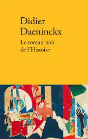 Didier Daeninckx - Le Roman noir de l'Histoire [Livres]