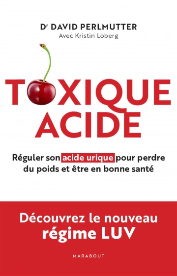 Toxique Acide - Réguler son acide urique pour perdre du poids et être en bonne santé  [Livres]