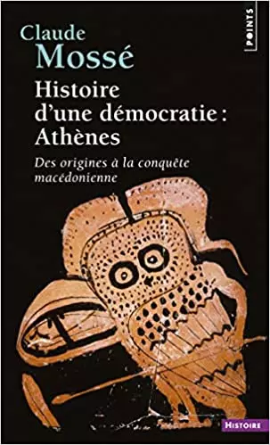 HISTOIRE D'UNE DÉMOCRATIE : ATHÈNES. DES ORIGINES À LA CONQUETE MACÉDONIENNE [Livres]