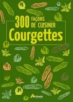 Courgettes 300 façons de cuisiner  [Livres]