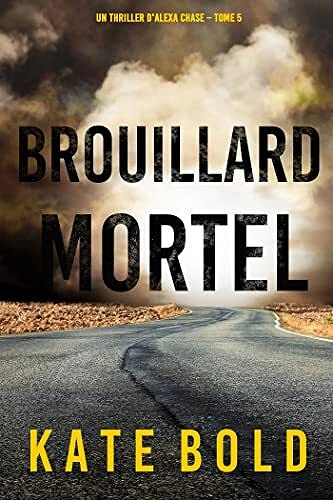 Alexa Chase, Tome 5 : Brouillard Mortel - Kate Bold  [Livres]