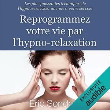 Reprogrammez votre vie par l'hypno-relaxation - Éric Sonders [AudioBooks]