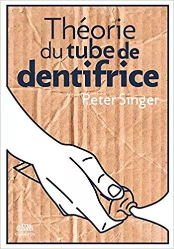THÉORIE DU TUBE DE DENTIFRICE - PETER SINGER  [Livres]