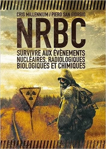 NRBC : survivre aux événements nucléaires, radiologiques, biologiques et chimiques [Livres]