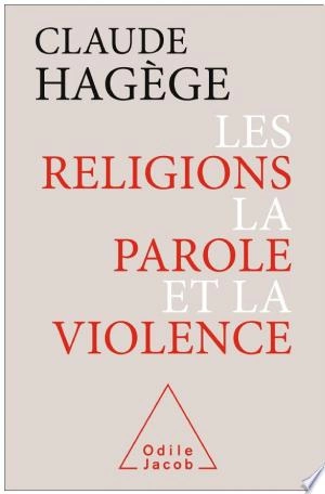 LES RELIGIONS, LA PAROLE ET LA VIOLENCE - CLAUDE HAGÈGE [Livres]