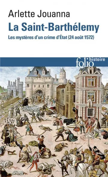 La Saint-Barthélemy ; les mystères d'un crime d'Etat (24 août 1572) [Livres]