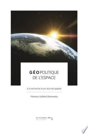 GÉOPOLITIQUE DE L'ESPACE - FLORENCE GAILLARD-SBOROWSKY [Livres]