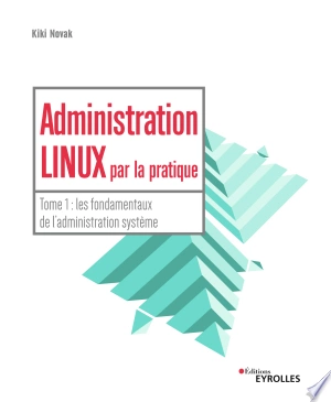 Administration linux par la pratique - T1 [Livres]