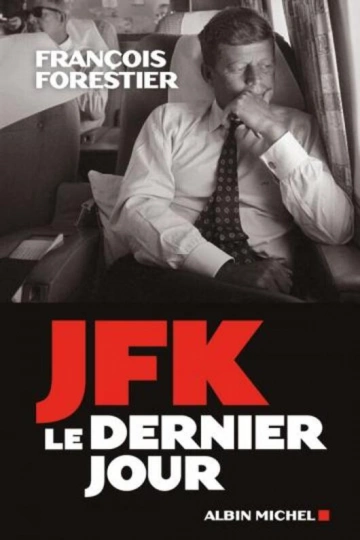 FRANÇOIS FORESTIER - JFK, LE DERNIER JOUR [Livres]