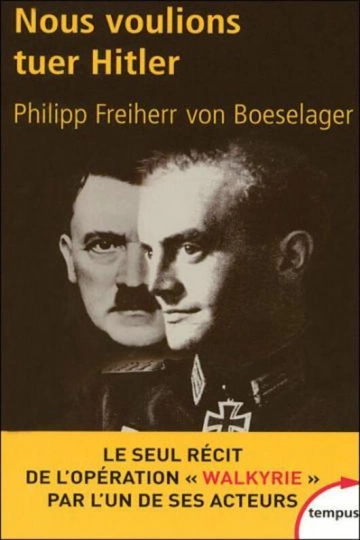NOUS VOULIONS TUER HITLER - PHILIPP FREIHERR BOESELAGER - [Livres]