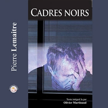 Cadres noirs Pierre Lemaitre [AudioBooks]