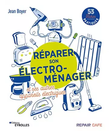 Réparer son électro-ménager et ses autres appareils électriques  53 fiches pratiques [Livres]