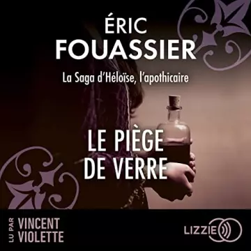 La saga d'Héloïse, l'apothicaire 2 - Le Piège de verre Eric Fouassier [AudioBooks]