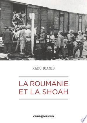 La Roumanie et la Shoah -  RADU IOANID  [Livres]