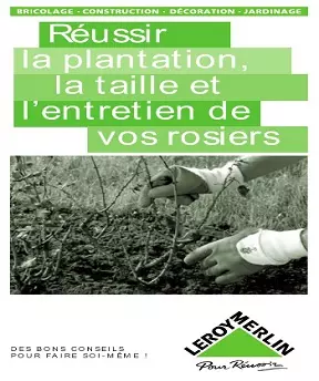 Réussir la plantation, la taille et l’entretien de vos rosiers [Livres]