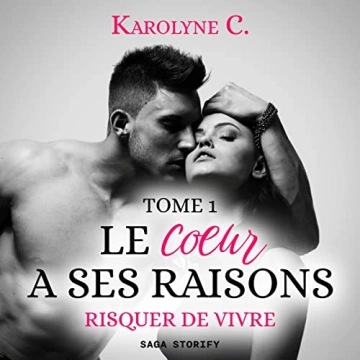 Le Coeur a ses raisons 1 - Risquer de vivre Karolyne C. [AudioBooks]