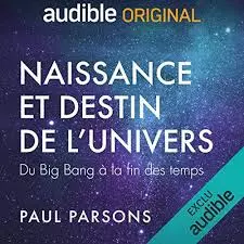 PAUL PARSONS - NAISSANCE ET DESTIN DE L'UNIVERS [AudioBooks]