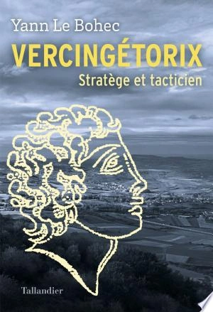 Vercingétorix Stratège et tacticien  Yann Le Bohec [Livres]