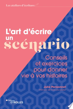 L'ART D'ÉCRIRE UN SCÉNARIO - JULIE PONSONNET [Livres]