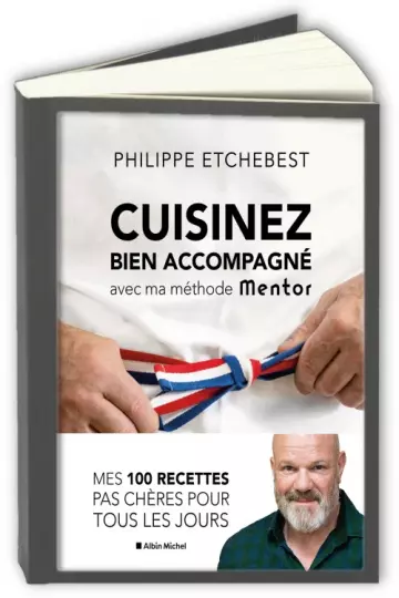 Cuisinez bien accompagné avec ma méthode Mentor Philippe Etchebest  [Livres]