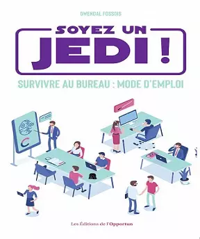 Soyez un Jedi ! – Survivre au bureau mode d’emploi – Gwendal Fossois (2020) [Livres]