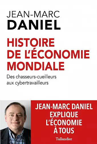 Histoire de l'économie mondiale: Des chasseurs-cueilleurs aux cybertravailleurs Jean-Marc Daniel [Livres]