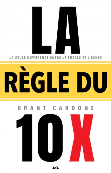 La règle du 10 x - Grant Cardone  [Livres]