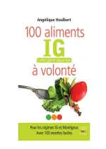 100 aliments IG, index glycémique bas, à volonté [Livres]