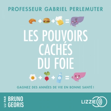 LES POUVOIRS CACHÉS DU FOIE - GABRIEL PERLEMUTER  [AudioBooks]