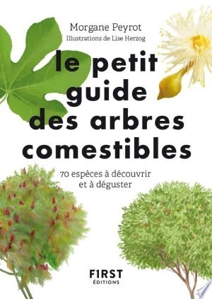 LE PETIT GUIDE DES ARBRES COMESTIBLES - MORGANE PEYROT  [Livres]
