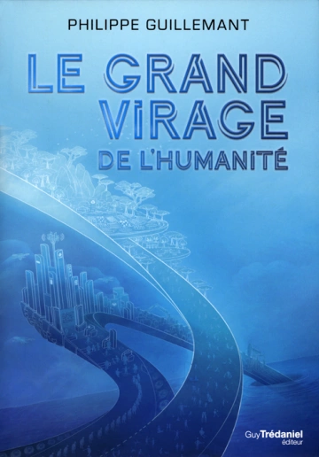 PHILIPPE GUILLEMANT - LE GRAND VIRAGE DE L'HUMANITÉ [Livres]