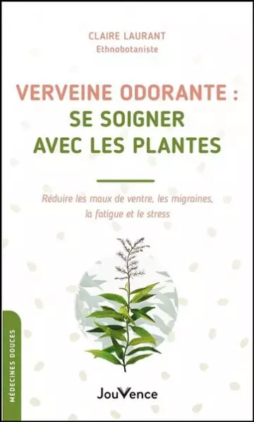 VERVEINE ODORANTE : SE SOIGNER AVEC LES PLANTES - CLAIRE LAURANT [Livres]