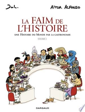 La Faim de l'histoire - T1 - Une histoire du monde par la gastronomie [BD]
