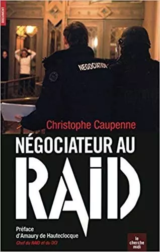 Caupenne, Christophe - Négociateur au Raid [Livres]