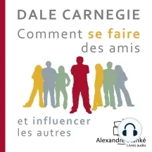 DALE CARNEGIE - COMMENT SE FAIRE DES AMIS ET INFLUENCER LES AUTRES [AudioBooks]