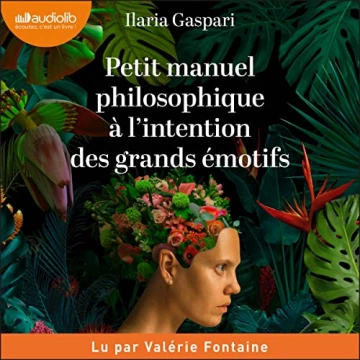 Petit manuel philosophique à l'intention des grands émotifs Ilaria Gaspari [AudioBooks]