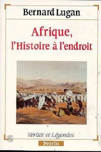 AFRIQUE, L'HISTOIRE À L'ENDROIT - LUGAN BERNARD [Livres]