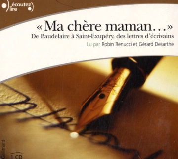MA CHÈRE MAMAN - DE BAUDELAIRE À SAINT-EXUPÉRY DES LETTRES D'ÉCRIVAINS [AudioBooks]