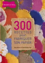 300 recettes pour fabriquer son papier [Livres]