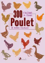 Poulet & autres volailles : 300 façons de cuisiner [Livres]