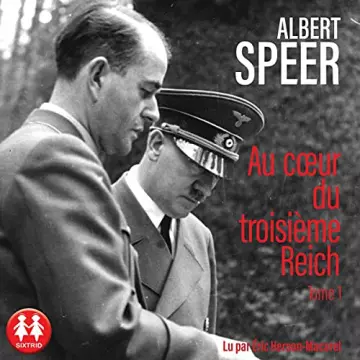 Au cœur du troisième Reich Tome 1  Albert Speer [AudioBooks]