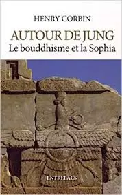 AUTOUR DE JUNG : LE BOUDDHISME ET LA SOPHIA - HENRY CORBIN  [Livres]