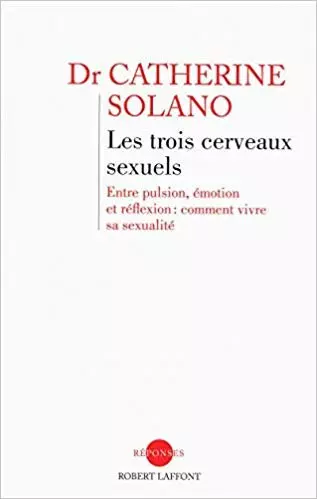 CATHERINE SOLANO - LES TROIS CERVEAUX SEXUELS [Livres]
