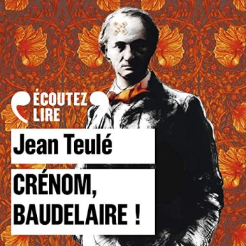 JEAN TEULÉ - CRÉNOM, BAUDELAIRE !  [AudioBooks]