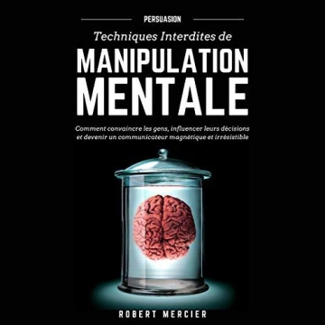 Persuasion  Techniques Interdites De Manipulation Mentale  [AudioBooks]