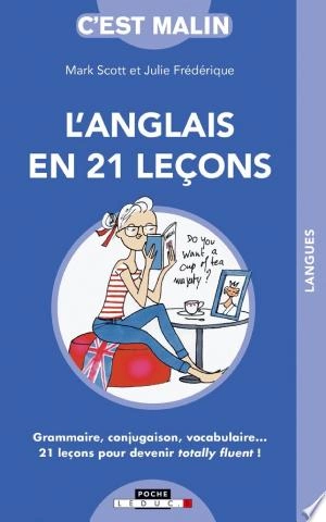 L'ANGLAIS EN 21 LEÇONS, C'EST MALIN - JULIE FRÉDÉRIQUE, MARK SCOTT [Livres]