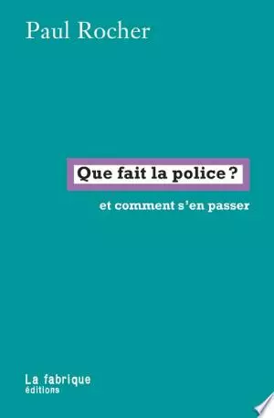 QUE FAIT LA POLICE ET COMMENT S'EN PASSER - PAUL ROCHER [Livres]