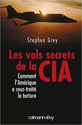 Les Vols secrets de la CIA: Comment l'Amérique a sous-traité la torture  [Livres]