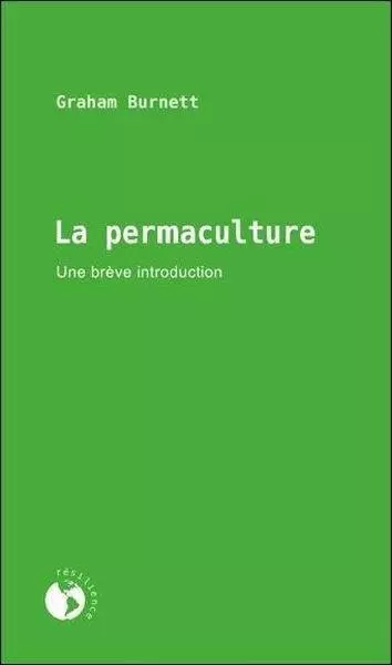 LA PERMACULTURE, UNE BRÈVE INTRODUCTION - GRAHAM BURNETT  [Livres]
